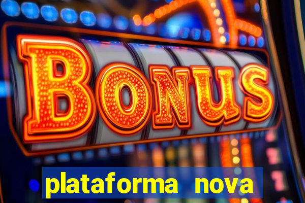 plataforma nova pagando muito